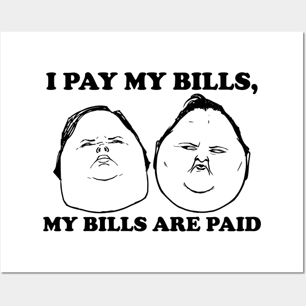 I Pay My Bills My Bills Are Paid Wall Art by ZowPig Shirts